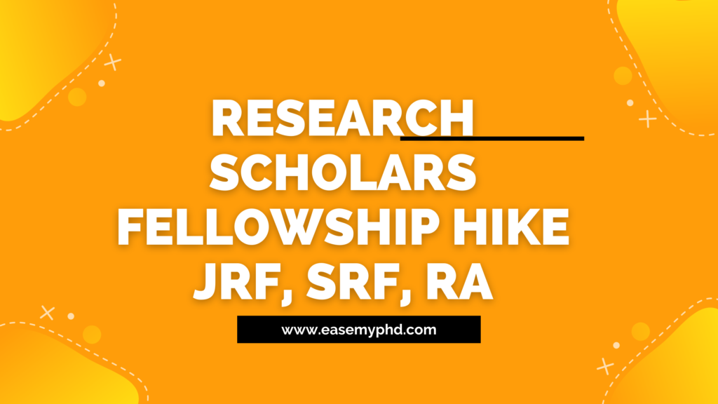 Research scholars Fellowship Hike jrf, srf, RA